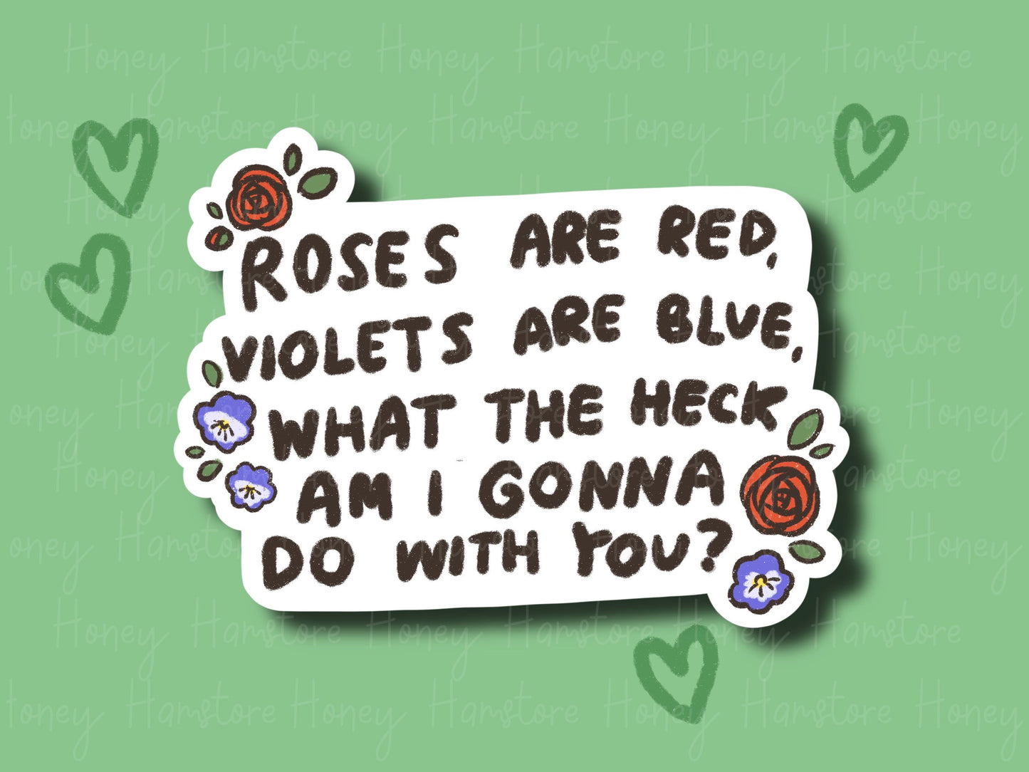 Roses Are Red, Violets Are Blue, What The Heck Am In Gonna Do With You? | Funny Sticker | Gifts under 10 | Water Resistant Sticker | Laptop