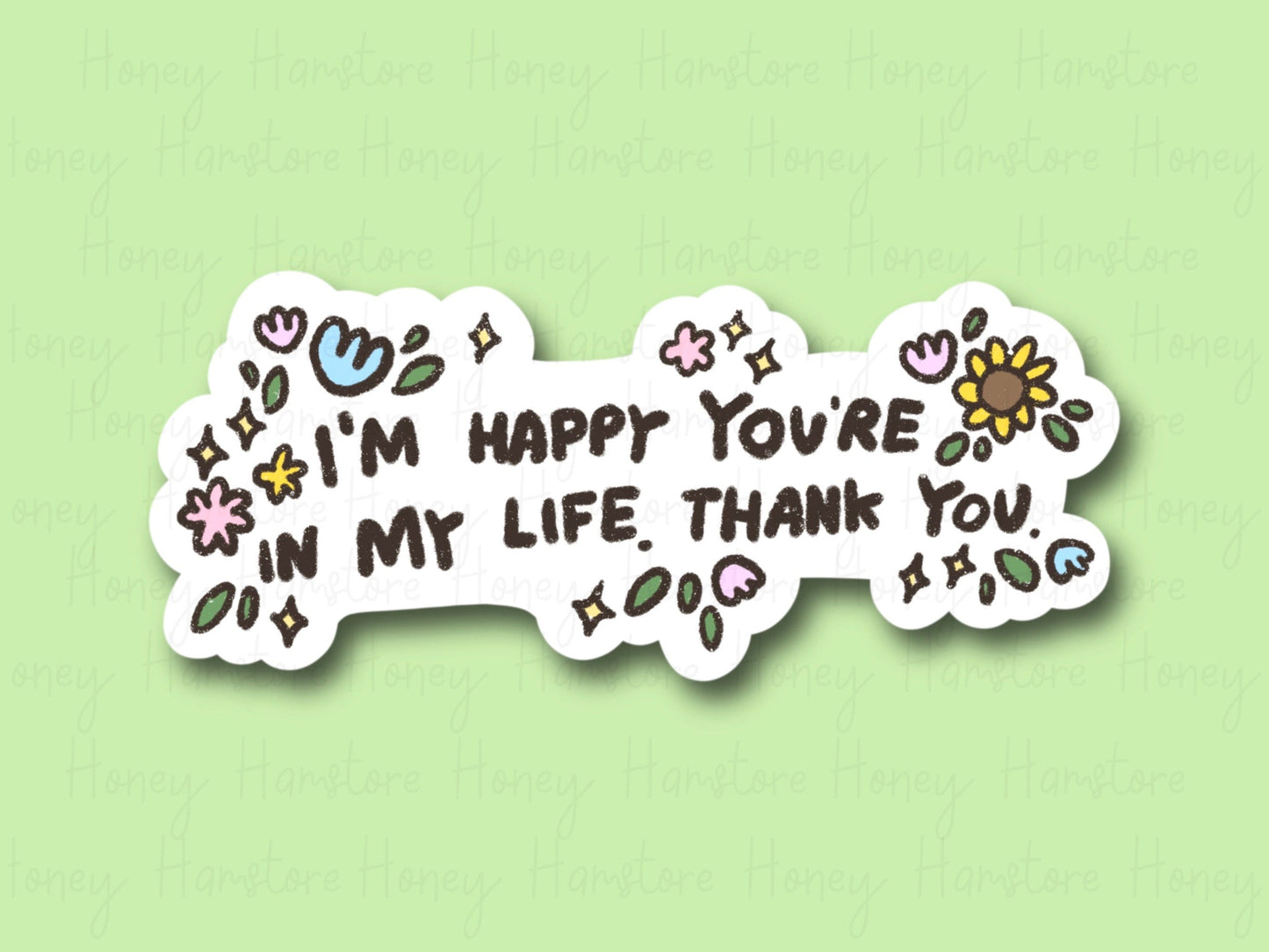 I'm Happy You're In My Life. Thank You | Funny Sticker | Gifts under 10 | Water Resistant Sticker | Laptop Water Bottle Phone Case Decal