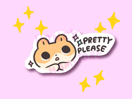 Pretty Please Hamster | Funny Cute Sticker | Gifts under 10 | Water Resistant Sticker | Laptop Water Bottle Phone Case
