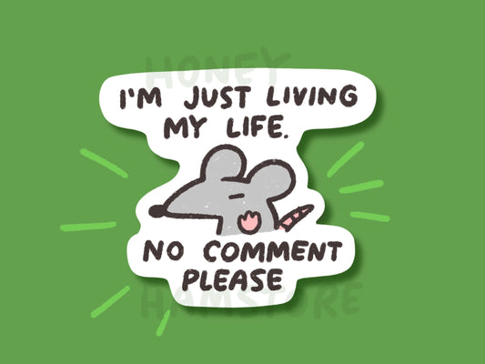 I'm Just Living My Life. No Comment Please Rat  | Funny Cute Sticker | Gifts under 10 | Water Resistant Sticker | Laptop Water Bottle