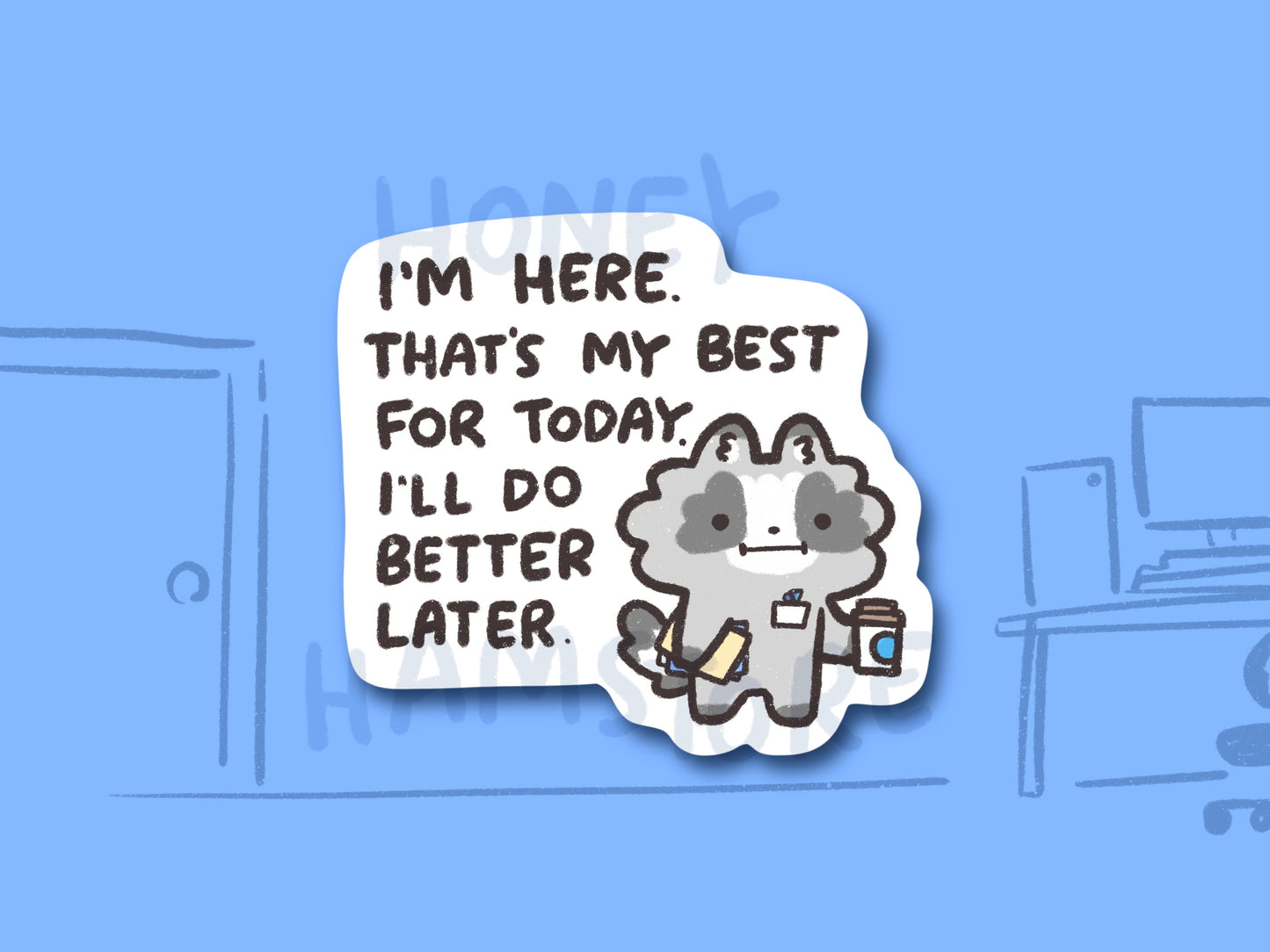Raccoon I'm Here. That's My Best | Funny Cute Sticker | Gifts under 10 | Water Resistant Sticker | Laptop Water Bottle
