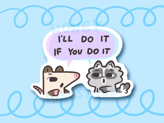 I'll Do It If You Do It Possum Raccoon | Funny Cute Sticker | Gifts under 10 | Water Resistant Sticker | Laptop Water Bottle Phone Case