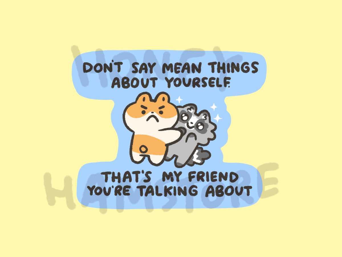 Don't Say Mean Things About Yourself | Funny Cute Sticker | Gifts under 10 | Water Resistant Sticker | Laptop Water Bottle