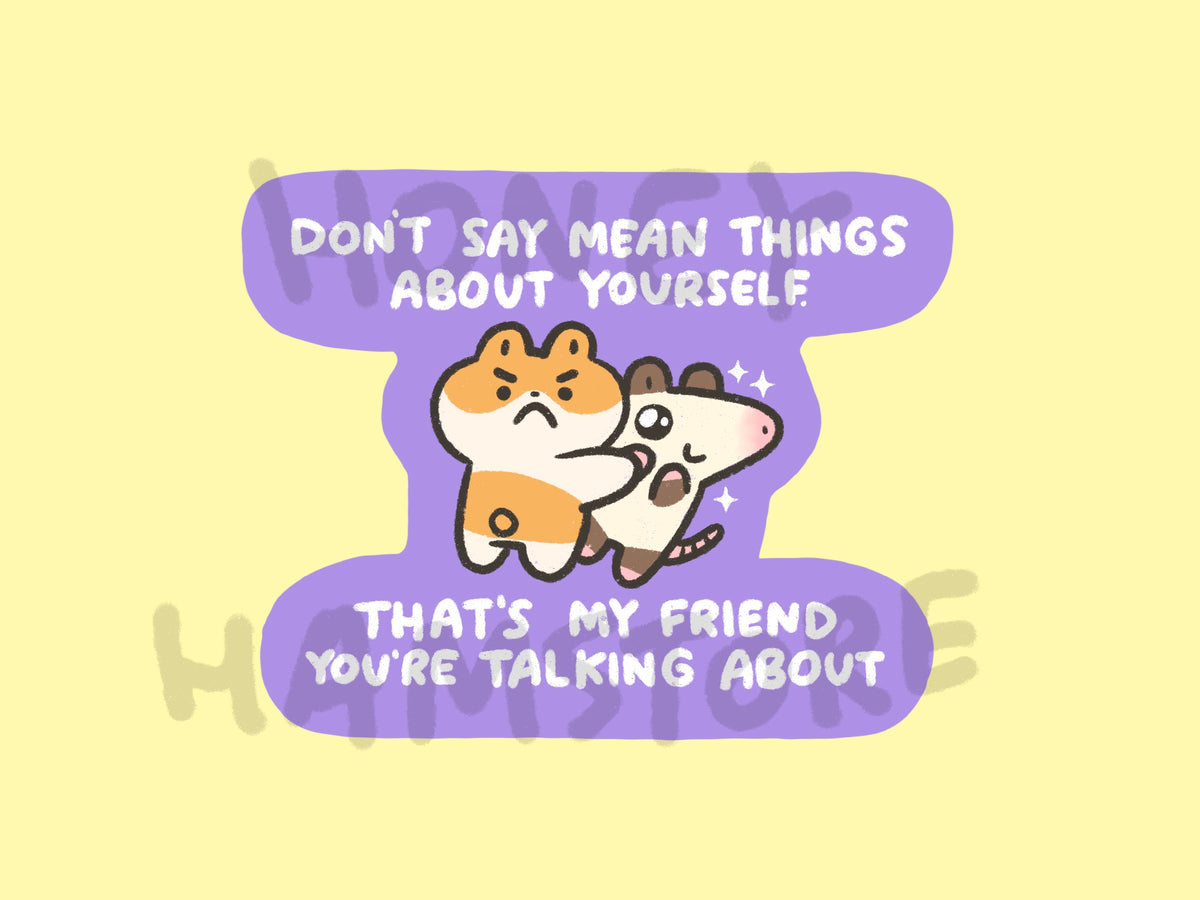 Don't Say Mean Things About Yourself | Funny Cute Sticker | Gifts under 10 | Water Resistant Sticker | Laptop Water Bottle