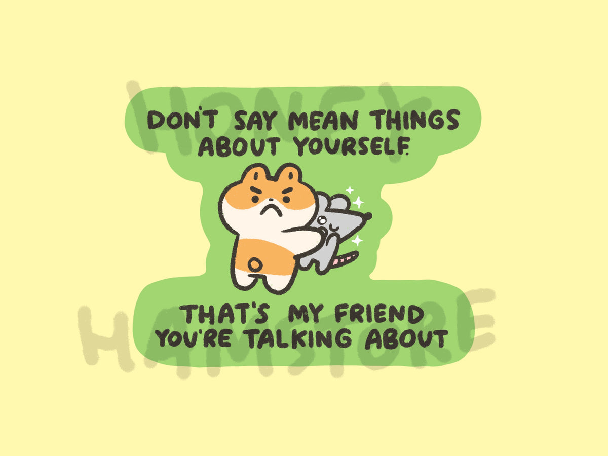 Don't Say Mean Things About Yourself | Funny Cute Sticker | Gifts under 10 | Water Resistant Sticker | Laptop Water Bottle