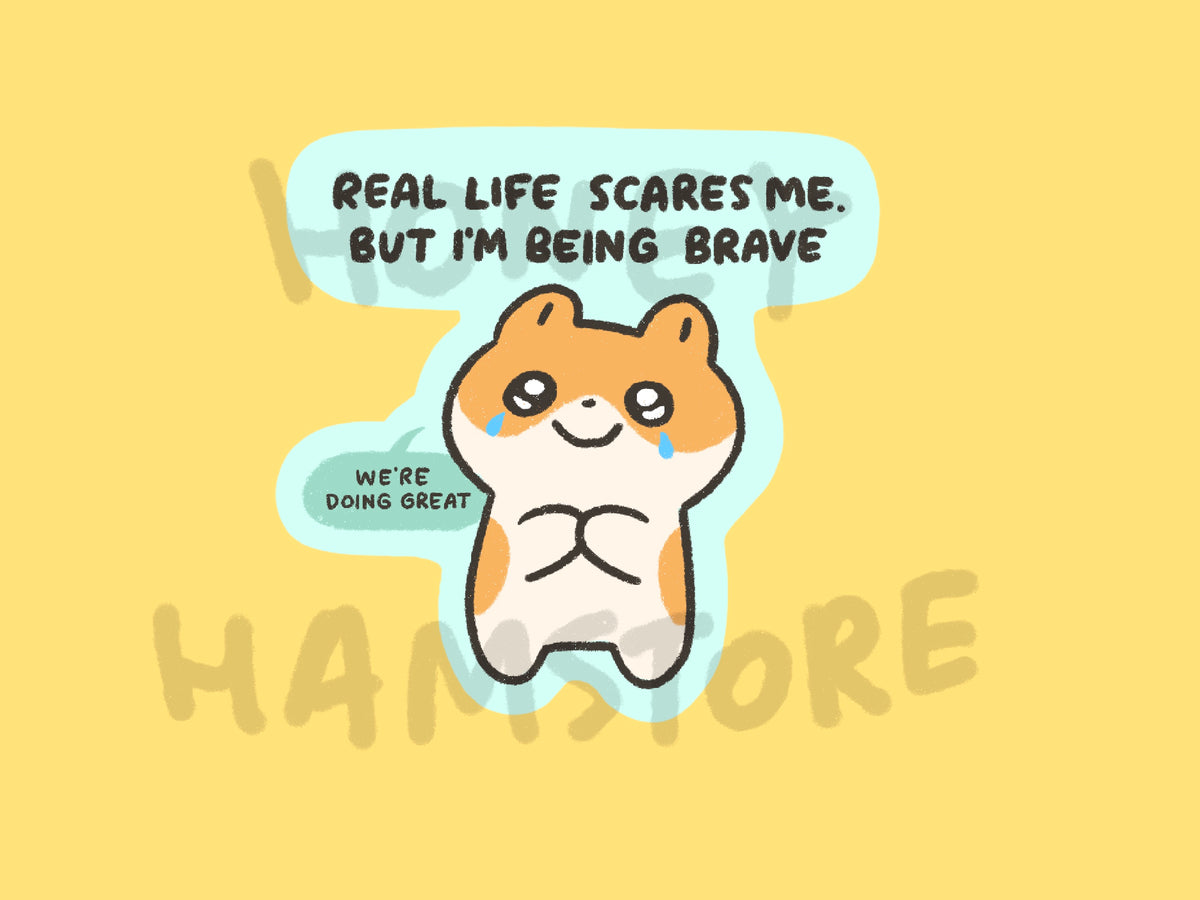 Real Life Scares Me. But I'm Being Brave | Funny Cute Sticker | Gifts under 10 | Water Resistant Sticker | Laptop Water Bottle