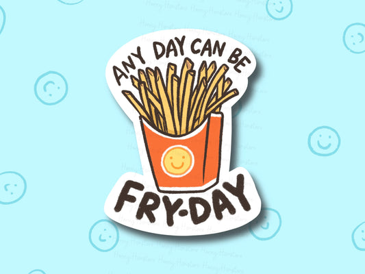 Any Day Can Be Fry Day | Potato Fries | French Fries | Positive Vibe | Funny Cute Sticker | Laminated | Water Bottle Sticker