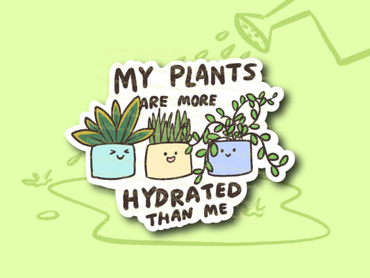My Plants are More Hydrated Than Me Sticker | Funny Sticker | Gifts under 10 | Water Resistant Sticker | Water Bottle | Joke | Laptop