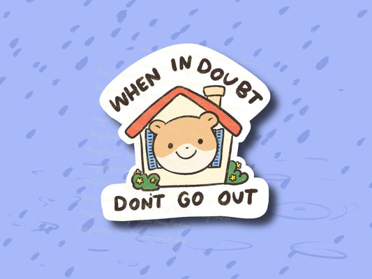When In Doubt Don't Go Out Sticker | Funny Sticker | Gifts under 10 | Water Resistant Sticker | Water Bottle | Joke | Laptop