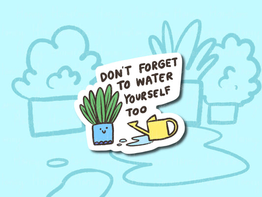 Don't Forget To Water Yourself Too Sticker | Funny and Cute Laptop Sticker | Gifts under 5 | Water Resistant | Water Bottle | Vinyl