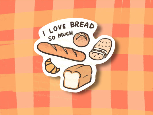 I Love Bread So Much Sticker | Funny Sticker | Gifts under 10 | Water Resistant Sticker | Water Bottle | Joke | Laptop