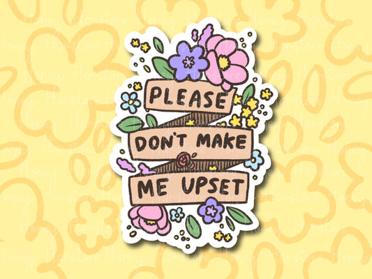 Please Don't Make Me Upset | Funny and Cute Laptop Sticker | Gifts under 5 | Water Resistant | Water Bottle | Vinyl Durable Hand-drawn