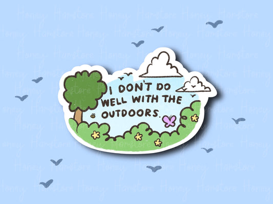 I Don't Do Well With The Outdoors | Funny and Cute Laptop Sticker | Gifts under 5 | Water Resistant | Water Bottle | Vinyl Durable
