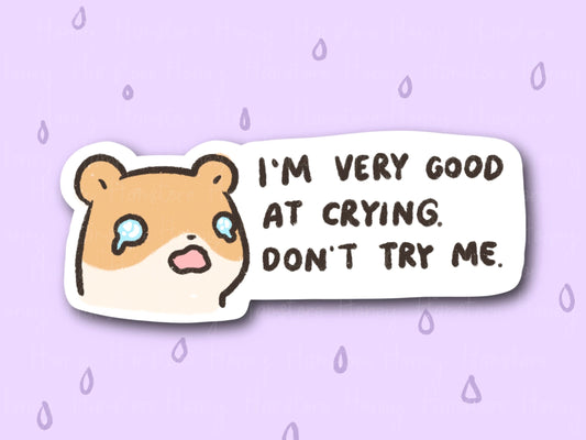 I'm Good At Crying, Don't Try Me | Funny and Cute Laptop Sticker | Gifts under 5 | Water Resistant | Water Bottle | Vinyl Durable Hand-drawn