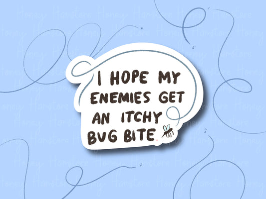 I Hope My Enemies Get An Itchy Bug Bite | Funny and Cute Laptop Sticker | Gifts under 5 | Water Resistant | Water Bottle | Vinyl Durable