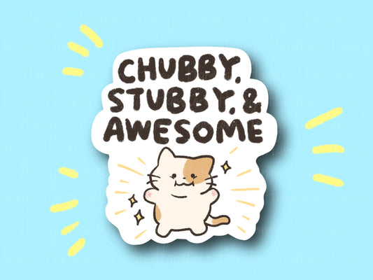 Stubby Chubby and Awesome Cat | Funny and Cute Laptop Sticker | Gifts under 5 | Water Resistant | Pet Owner Cat Pun | Feline Lover