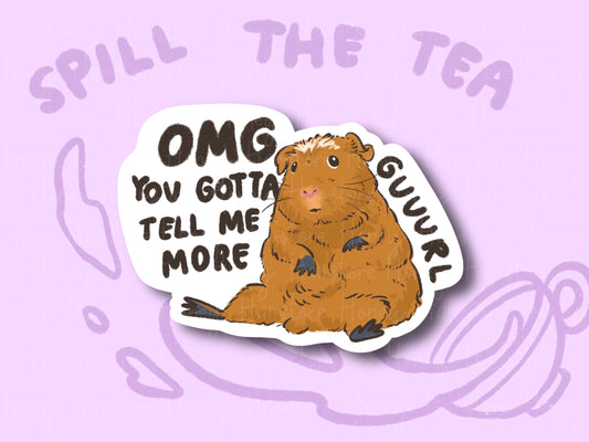 Omg You Gotta Tell Me More Guuurl| Funny and Cute Laptop Sticker | Gifts under 5 | Water Resistant | Water Bottle | Vinyl Durable Hand-drawn