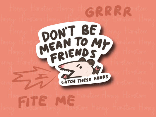 Don't Be Mean To My Friends | Funny Possum | Gifts under 10 | Water Resistant Sticker | Laptop Water Bottle Phone Case Decal For Her Him