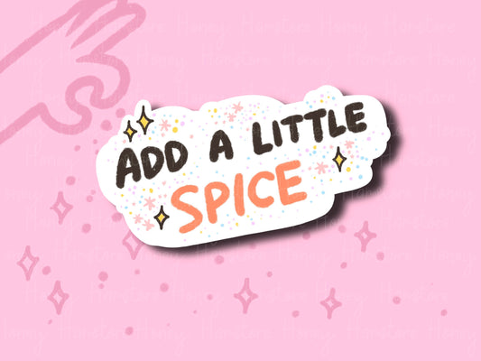 Add A Little Spice | Funny Spice | Small Gifts under 10 | Water Resistant Sticker | Laptop Water Bottle Phone Case Decal For Her Him