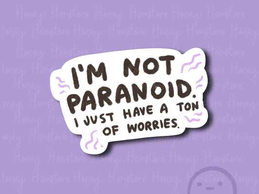 I'm Not Paranoid. I Just Have A Ton Of Worries | Funny Sticker | Gifts under 10 | Water Resistant Sticker | Laptop Water Bottle Phone Case