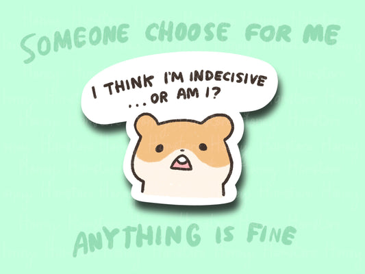 I Think I'm Indecisive, Or Am I? | Funny Sticker | Gifts under 10 | Water Resistant Sticker | Laptop Water Bottle Phone Case Decal Hamster