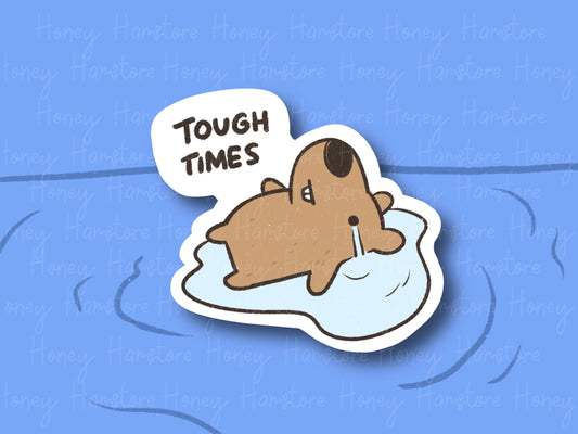 Tough Times | Funny Cute Sticker | Gifts under 10 | Water Resistant Sticker | Laptop Water Bottle Phone Case Decal For Her Him