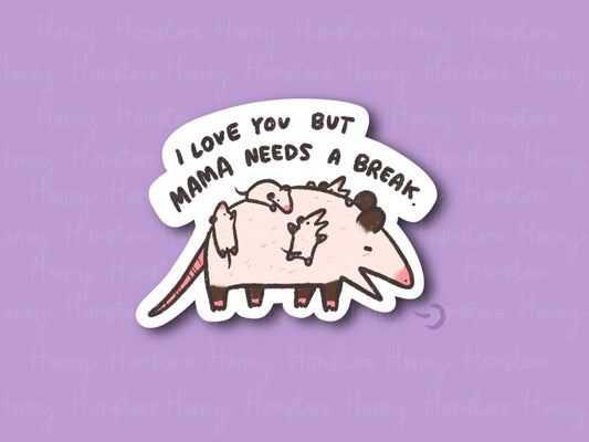 I Love You But Mama Needs A Break | Funny Joke Cute Sticker | Gift under 10 | Water Resistant Sticker | Laptop Water Bottle Phone Case Decal