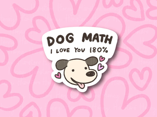 Dog Math 180% | Funny Joke Sticker | Gifts under 10 | Water Resistant Sticker | Laptop Water Bottle Phone Case Decal For Her Him