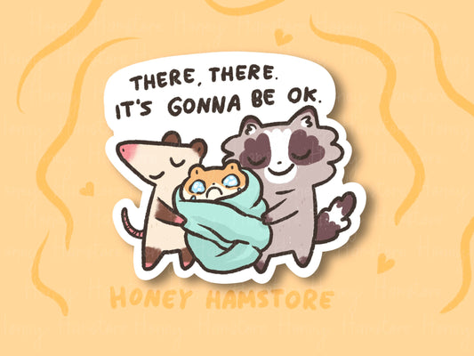There, There, It's Gonna Be Ok | Funny Sticker | Gifts under 10 | Water Resistant Sticker | Laptop Water Bottle Phone Case Decal For Her Him
