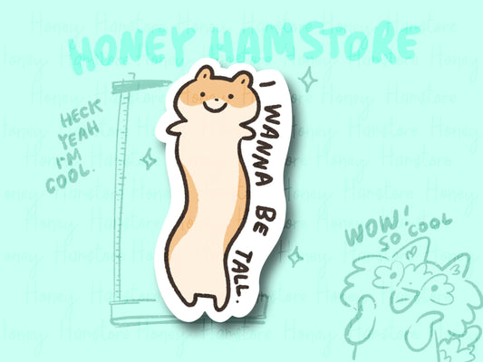 I Wanna Be Tall Hamster | Funny Sticker | Gifts under 10 | Water Resistant Sticker | Laptop Water Bottle Phone Case Decal For Her Him