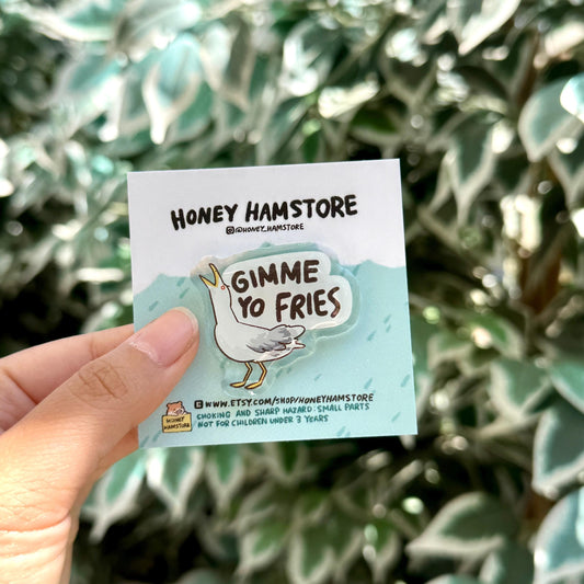 Gimme Yo Fries Seagull | Funny Acrylic Pin | Kawaii Cute Goose Pin | Gifts under 10 | Happy | For Her | For Him